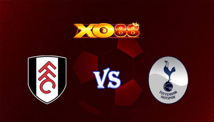 XO88 Nhận định soi kèo Fulham vs Tottenham 00h30 ngày 17/03/2024 Ngoại Hạng Anh