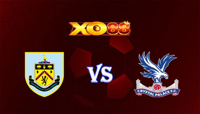 XO88 Nhận định soi kèo Burnley vs Crystal Palace 22h00 ngày 04/11/2023 Ngoại Hạng Anh