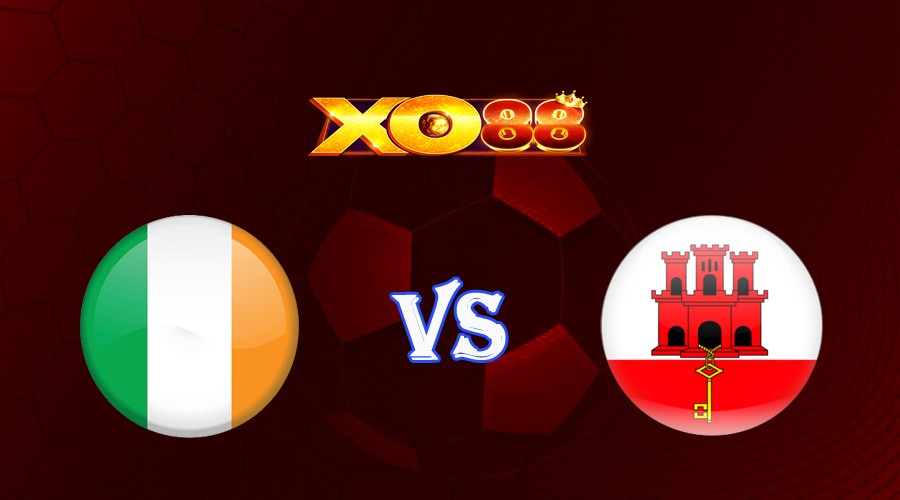 XO88 Nhận định soi kèo Ireland vs Gibraltar 01h45 ngày 20/06/2023 Vòng Loại Euro 2024