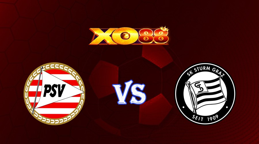 XO88 Nhận định soi kèo PSV vs Sturm Graz 01h30 ngày 09/08/2023 Vòng Loại Champions League
