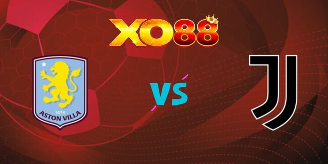 XO88 Nhận định soi kèo Aston Villa vs Juventus, 03h00 ngày 28/11/2024