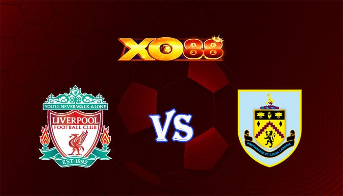 XO88 Nhận định soi kèo Liverpool vs Burnley 22h00 ngày 10/02/2024 Ngoại Hạng Anh