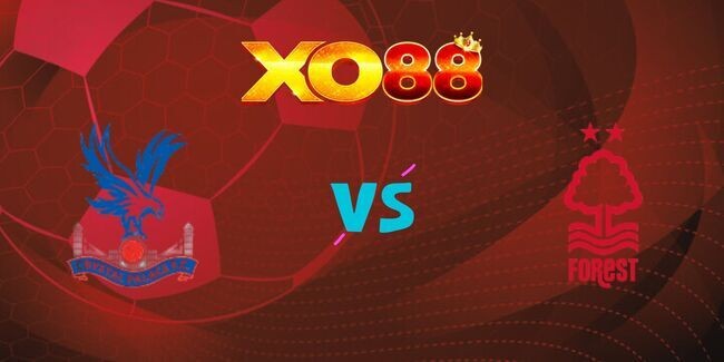 XO88 Nhận định soi kèo Crystal Palace vs Nottingham Forest, 02h00 – 06/05/2025