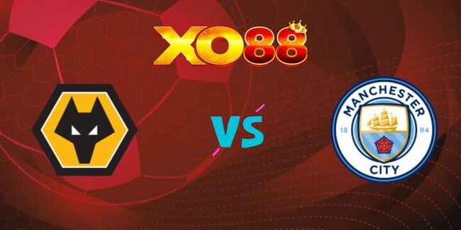 XO88 Nhận định soi kèo Wolves vs Man City, 20h00 ngày 20/10/2024
