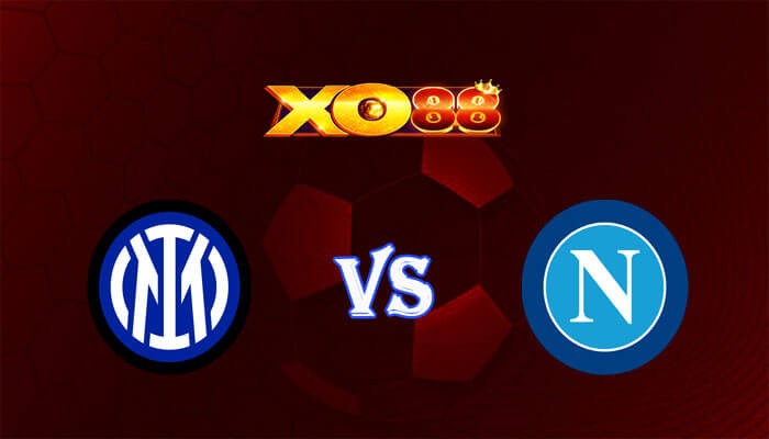 XO88 Nhận định soi kèo Inter vs Napoli 02h45 ngày 18/03/2024 VĐQG Italia
