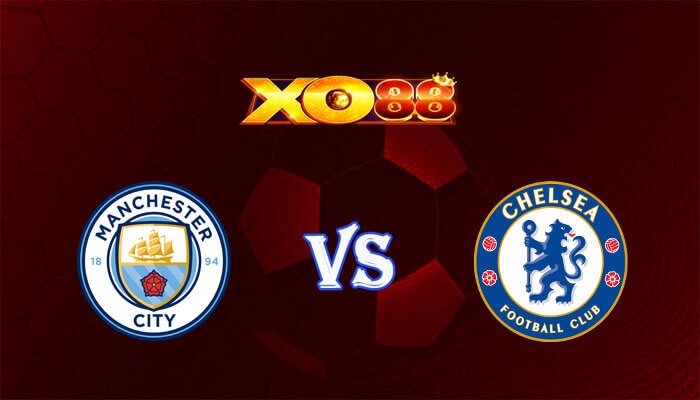 XO88 Nhận định soi kèo Manchester City vs Chelsea 00h30 ngày 18/02/2024 Ngoại Hạng Anh