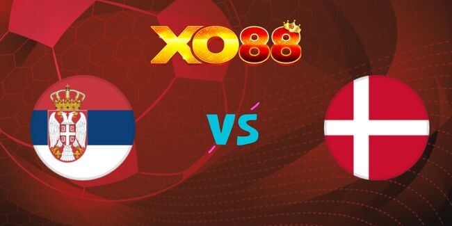XO88 Nhận định soi kèo Serbia vs Đan Mạch, 02h45 ngày 19/11/2024