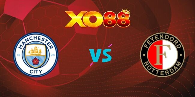 XO88 Nhận định soi kèo Manchester City vs Feyenoord, 03h00 ngày 27/11/2024