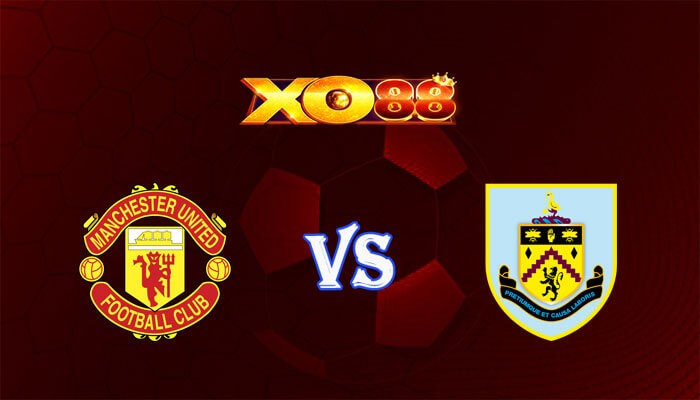 XO88 Nhận định soi kèo Manchester United vs Burnley 21h00 ngày 27/04/2024 Ngoại Hạng Anh