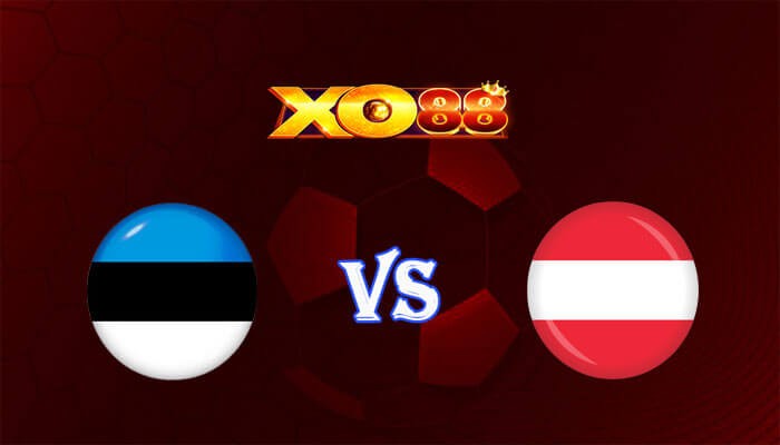 XO88 Nhận định soi kèo Estonia vs Áo 00h00 ngày 17/11/2023 Vòng Loại Euro 2024