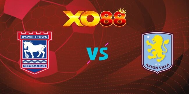 XO88 Nhận định soi kèo Ipswich vs Aston Villa, 20h00 ngày 29/09/2024
