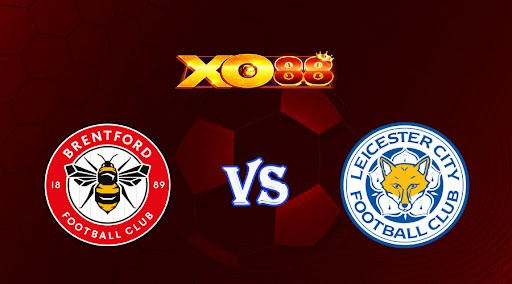 XO88 Nhận định soi kèo Brentford vs Leicester 22h00 ngày 18/03/2023 Ngoại Hạng Anh
