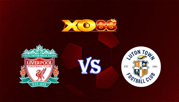 XO88 Nhận định soi kèo Liverpool vs Luton 02h30 ngày 22/02/2024 Ngoại Hạng Anh