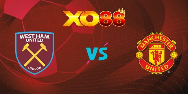 XO88 Nhận định soi kèo West Ham vs Manchester United, 21h00 ngày 27/10/2024