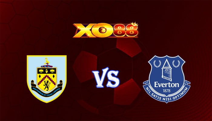 XO88 Nhận định soi kèo Burnley vs Everton 00h30 ngày 17/12/2023 Ngoại Hạng Anh