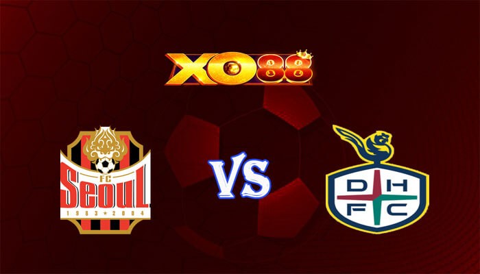 XO88 Nhận định soi kèo FC Seoul vs Daejeon Hana Citizen 17h30 ngày 10/07/2024 VĐQG Hàn Quốc