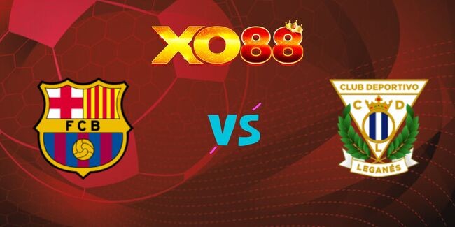 XO88 Nhận định soi kèo Barcelona vs Leganes, 02h00 ngày 16/12/2024