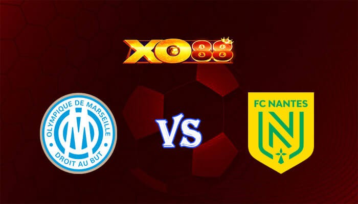 XO88 Nhận định soi kèo Marseille vs Nantes 02h45 ngày 11/03/2024 VĐQG Pháp