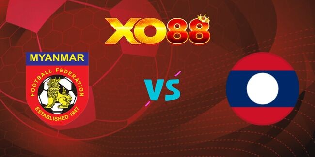 XO88 Nhận định soi kèo Myanmar vs Lào, 17h30 ngày 18/12/2024