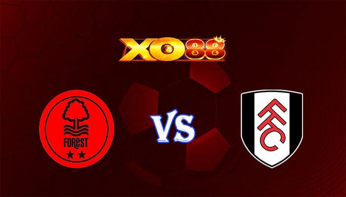 XO88 Nhận định soi kèo Nottingham vs Fulham 01h30 ngày 03/04/2024 Ngoại Hạng Anh