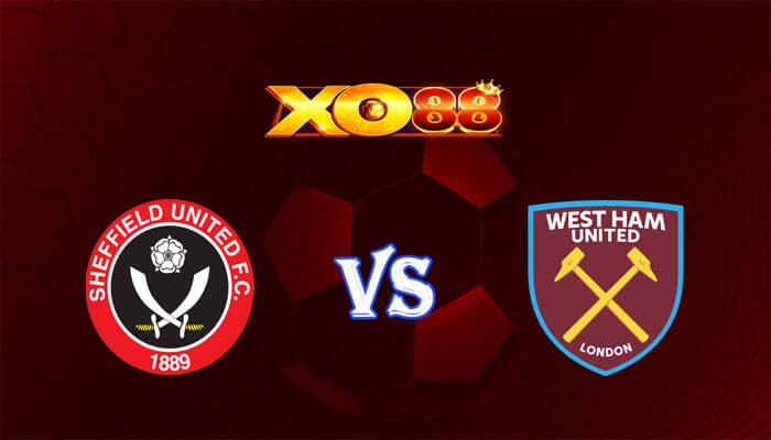 XO88 Nhận định soi kèo Sheffield United vs West Ham 21h00 ngày 21/01/2024 Ngoại Hạng Anh