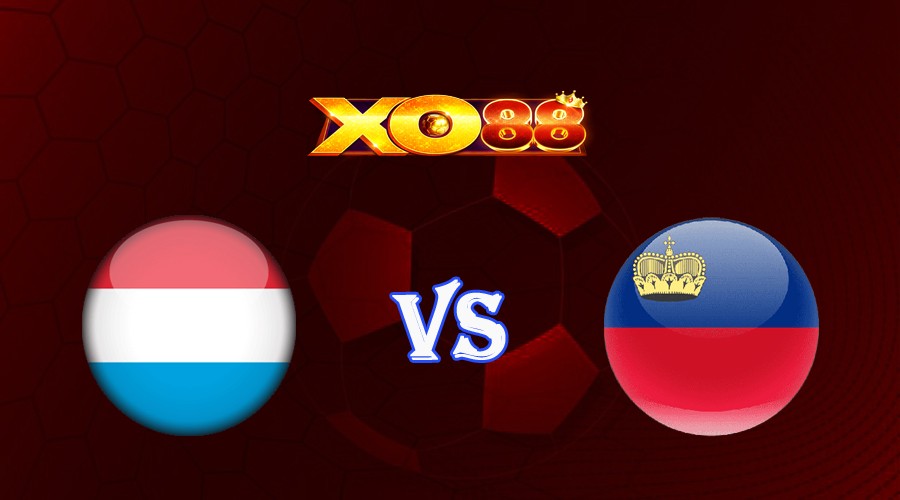 XO88 Nhận định soi kèo Luxembourg vs Liechtenstein 20h00 ngày 17/06/2023 Vòng Loại Euro 2024