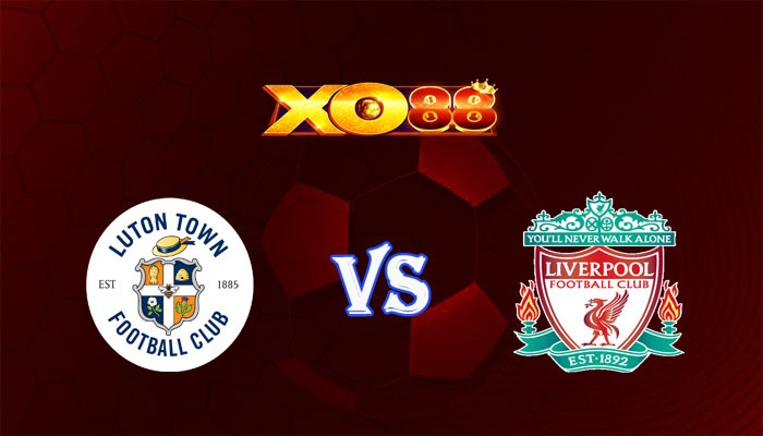 XO88 Nhận định soi kèo Luton vs Liverpool 23h30 ngày 05/11/2023 Ngoại Hạng Anh