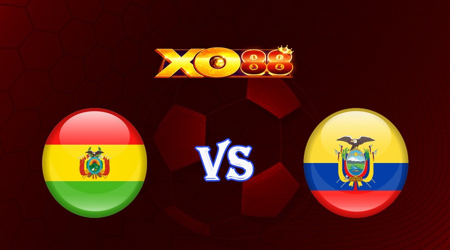 XO88 Nhận định soi kèo Bolivia vs Ecuador 03h00 ngày 13/10/2023 Vòng Loại World Cup 2026