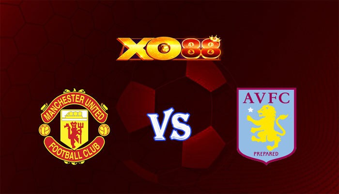 XO88 Nhận định soi kèo Manchester Utd vs Aston Villa 03h00 ngày 27/12/2023 Ngoại Hạng Anh
