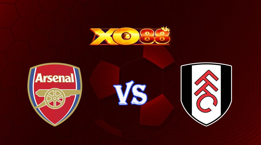 XO88 Nhận định soi kèo Arsenal vs Fulham 21h00 ngày 26/08/2023 Ngoại Hạng Anh