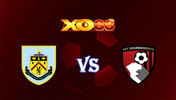 XO88 Nhận định soi kèo Burnley vs Bournemouth 20h00 ngày 03/03/2024 Ngoại Hạng Anh