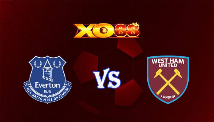 XO88 Nhận định soi kèo Everton vs West Ham 22h00 ngày 02/03/2024 Ngoại Hạng Anh