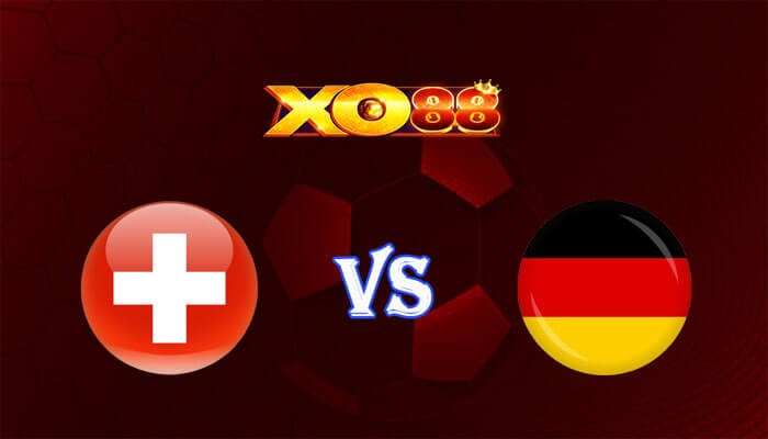 XO88 Nhận định soi kèo Thụy Sĩ vs Đức 02h00 ngày 24/06/2024 Euro 2024