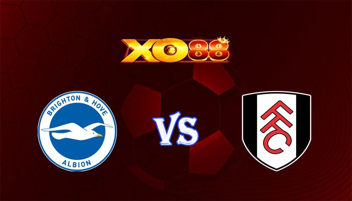 XO88 Nhận định soi kèo Brighton vs Fulham 21h00 ngày 29/10/2023 Ngoại Hạng Anh