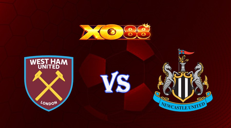 XO88 Nhận định soi kèo West Ham vs Newcastle 20h00 ngày 08/10/2023 Ngoại Hạng Anh