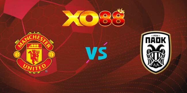XO88 Nhận định soi kèo Man Utd vs PAOK Saloniki, 03h00 ngày 08/11/2024