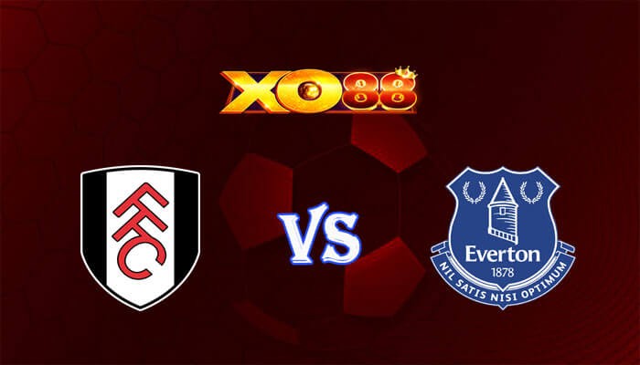 XO88 Nhận định soi kèo Fulham vs Everton 02h45 ngày 31/01/2024 Ngoại Hạng Anh