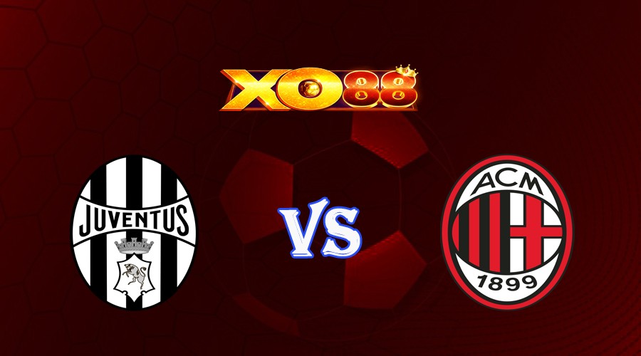 XO88 Nhận định soi kèo Juventus vs AC Milan 01h45 ngày 29/05/2023 VĐQG Italia