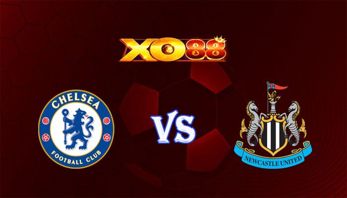XO88 Nhận định soi kèo Chelsea vs Newcastle 03h00 ngày 12/03/2024 Ngoại Hạng Anh
