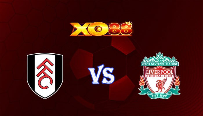 XO88 Nhận định soi kèo Fulham vs Liverpool 21h00 ngày 21/04/2024 Ngoại Hạng Anh