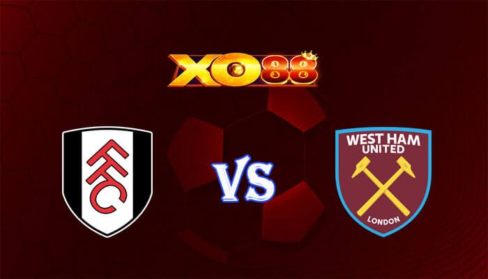 XO88 Nhận định soi kèo Fulham vs West Ham 21h00 ngày 10/12/2023 Ngoại Hạng Anh