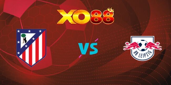 XO88 Nhận định soi kèo Atletico Madrid vs RB Leipzig, 02h00 ngày 20/09/2024
