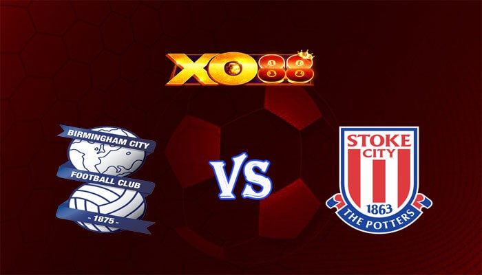 XO88 Nhận định soi kèo Birmingham vs Stoke City 00h15 ngày 27/12/2023 Hạng Nhất Anh