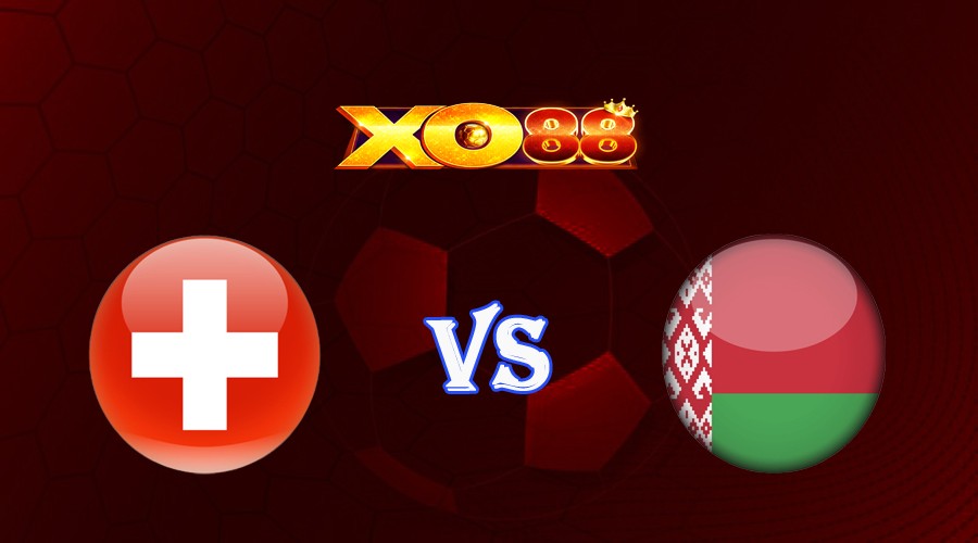 XO88 Nhận định soi kèo Thụy Sĩ vs Belarus 23h00 ngày 15/10/2023 Vòng Loại Euro 2024