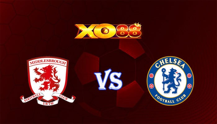 XO88 Nhận định soi kèo Middlesbrough vs Chelsea 03h00 ngày 10/01/2024 Cup Liên Đoàn Anh