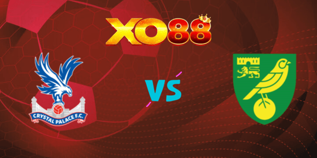 XO88 Nhận định soi kèo Crystal Palace vs Norwich, 02h00 ngày 28/08/2024