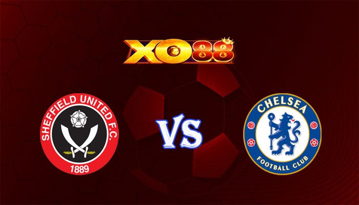 XO88 Nhận định soi kèo Sheffield United vs Chelsea 23h30 ngày 07/04/2024 Ngoại Hạng Anh