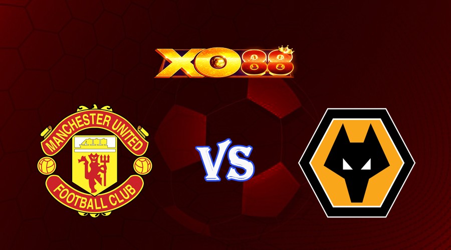 XO88 Nhận định soi kèo Manchester Utd vs Wolves 21h00 ngày 13/05/2023 Ngoại Hạng Anh