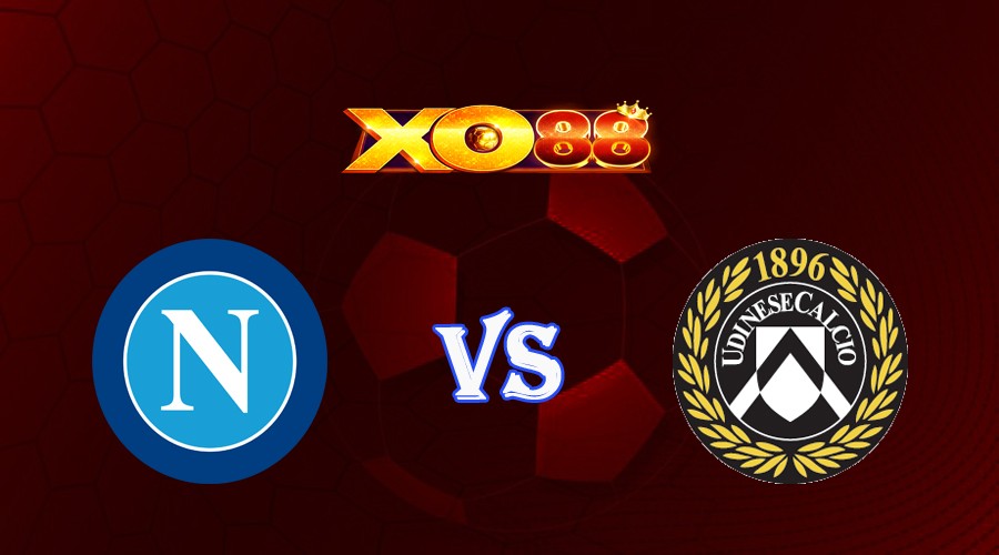 XO88 Nhận định soi kèo Napoli vs Udinese 01h45 ngày 28/09/2023 VĐQG Italia