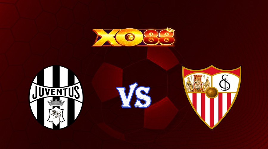 XO88 Nhận định soi kèo Juventus vs Sevilla 02h00 ngày 12/05/2023 Europa League